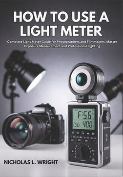 portada How To Use A Light Meter: Complete Light Meter Guide for Photographers and Filmmakers - Master Exposure Measurement and Professional Lighting