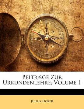 portada Beitraege Zur Urkundenlehre, Volume 1 (en Alemán)