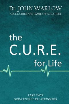 portada The C. U. R. E. For Life: Part Two; God-Centred Relationships (en Inglés)