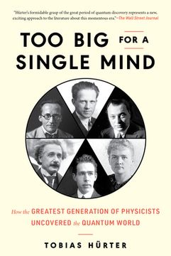 portada Too big for a Single Mind: The Greatest Generation of Physicists and the Birth of the Unseen World 