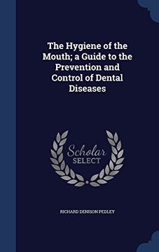 portada The Hygiene of the Mouth; A Guide to the Prevention and Control of Dental Diseases