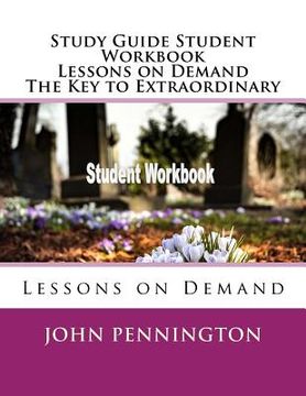 portada Study Guide Student Workbook Lessons on Demand The Key to Extraordinary: Lessons on Demand (en Inglés)