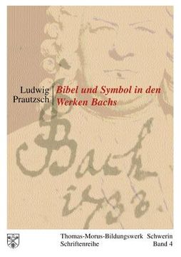 portada Bibel und Symbol in den Werken Bachs: Thomas-Morus-Bildungswerk Schwerin - Schriftenreihe Band 4 (en Alemán)