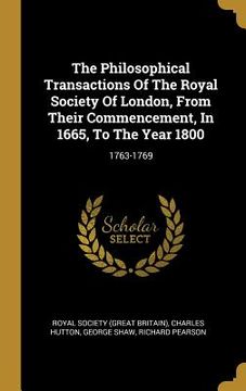 portada The Philosophical Transactions Of The Royal Society Of London, From Their Commencement, In 1665, To The Year 1800: 1763-1769 (en Inglés)