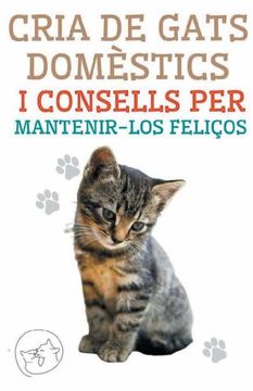 portada Cria de Gats Domèstics i Consells per Mantenir-los Feliços (en Catalá)