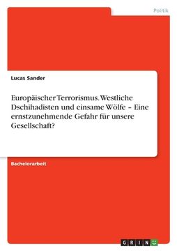 portada Europäischer Terrorismus. Westliche Dschihadisten und Einsame Wölfe - Eine Ernstzunehmende Gefahr für Unsere Gesellschaft? (in German)