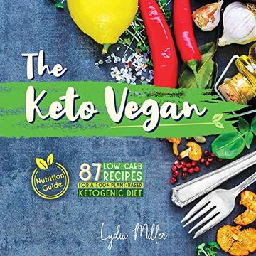 portada The Keto Vegan: 87 Low-Carb Recipes for a 100% Plant-Based Ketogenic Diet (Nutrition Guide) (Vegetarian Weight Loss Cookbook) (in English)