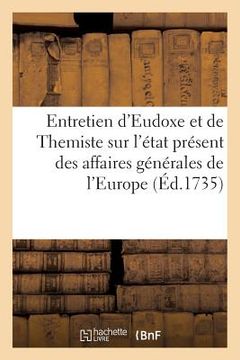 portada Entretien d'Eudoxe Et de Themiste Sur l'État Présent Des Affaires Générales de l'Europe (en Francés)