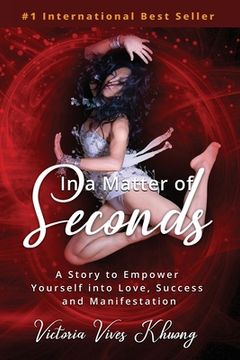 portada In a Matter of Seconds: A Story to Empower Yourself into Love, Success and Manifestation (in English)