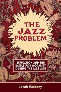 portada The Jazz Problem: Education and the Battle for Morality During the Jazz age (en Inglés)
