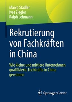 portada Rekrutierung von Fachkräften in China: Wie Kleine und Mittlere Unternehmen Qualifizierte Fachkräfte in China Gewinnen (en Alemán)