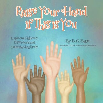 portada Raise Your Hand if This is You: Exploring Children's Differences and Understanding Needs (en Inglés)