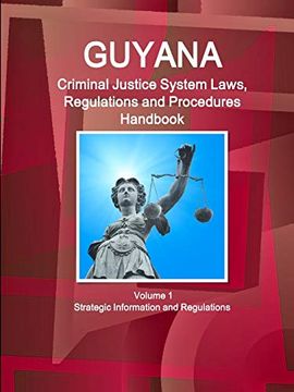 portada Guyana Criminal Justice System Laws, Regulations and Procedures Handbook Volume 1 Strategic Information and Regulations (World Criminal Laws, Regulations and Procedures Handbooks Library) (en Inglés)