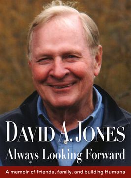 portada David A. Jones Always Moving Forward: A Memoir of Friends, Family and Building Humana (in English)