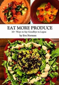 portada Eat More Produce: 50+ Ways to Say Goodbye to Lupus