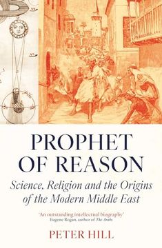 portada Prophet of Reason: Science, Religion and the Origins of the Modern Middle East (in English)