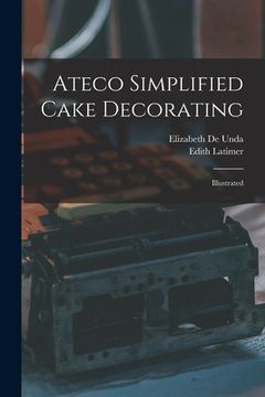 portada Ateco Simplified Cake Decorating: Illustrated (en Inglés)