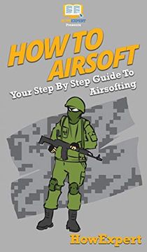 portada How to Airsoft: Your Step by Step Guide to Airsofting (en Inglés)