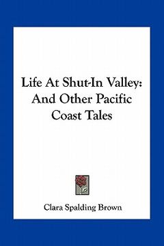 portada life at shut-in valley: and other pacific coast tales