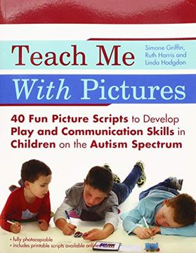 portada Teach Me with Pictures: 40 Fun Picture Scripts to Develop Play and Communication Skills in Children on the Autism Spectrum