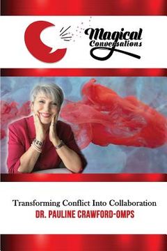 portada Magical Conversations: Discover the Magic That Transforms Conflict Into Collaboration (en Inglés)