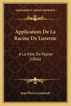 portada Application De La Racine De Luzerne: A La Pate De Papier (1866) (en Francés)