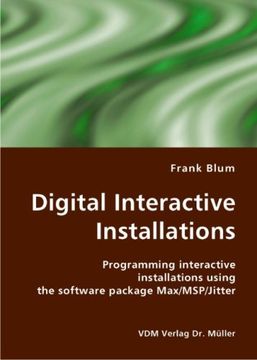 portada Digital Interactive Installations: Programming Interactive Installations Using the Software Package max (en Inglés)
