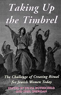 portada Taking up the Timbrel: The Challenge of Creating Ritual for Jewish Women Today 
