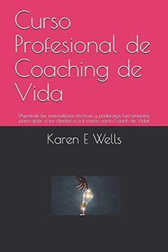 portada Curso Profesional de Coaching de Vida:  Aprende las Maravillosas Técnicas y Poderosas Herramientas Para Asistir a tus Clientes o a ti Mismo Como Coach de Vida!