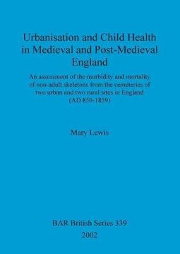 portada Urbanisation and Child Health in Medieval and Post-Medieval England (BAR British Series)