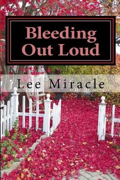 portada Bleeding Out Loud: A Collection of Poems by Lee Miracle (en Inglés)