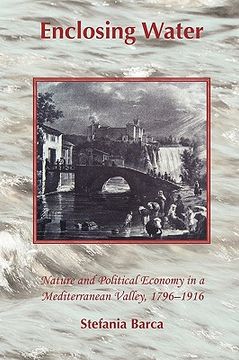portada enclosing water: nature and political economy in a mediterranean valley 1796-1916