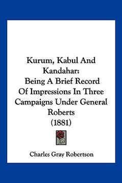 portada kurum, kabul and kandahar: being a brief record of impressions in three campaigns under general roberts (1881)