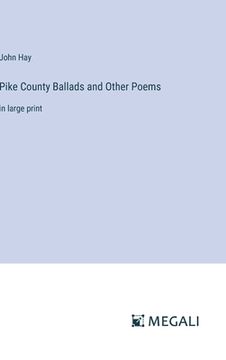 portada Pike County Ballads and Other Poems: in large print (en Inglés)