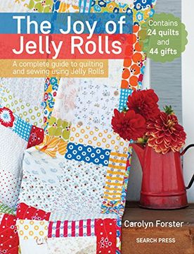 portada The joy of Jelly Rolls: A Complete Guide to Quilting and Sewing Using Jelly Rolls (in English)
