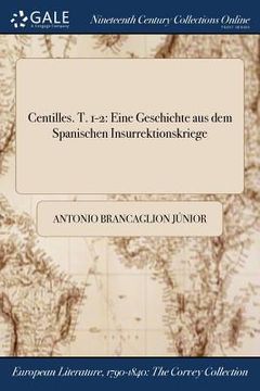 portada Centilles. T. 1-2: Eine Geschichte aus dem Spanischen Insurrektionskriege (en Alemán)