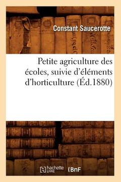 portada Petite Agriculture Des Écoles, Suivie d'Éléments d'Horticulture (Éd.1880) (en Francés)