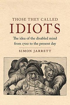portada Those They Called Idiots: The Idea of the Disabled Mind from 1700 to the Present Day (en Inglés)