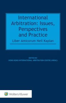 portada International Arbitration: Issues, Perspectives and Practice: Liber Amicorum Neil Kaplan (in English)