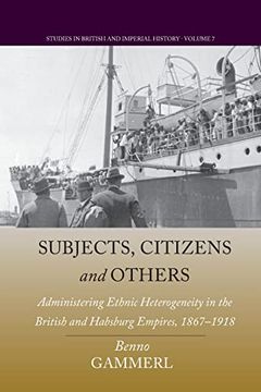 portada Subjects, Citizens, and Others: Administering Ethnic Heterogeneity in the British and Habsburg Empires, 1867-1918 (Studies in British and Imperial History, 7) (in English)