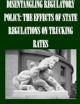 portada Disentangling Regulatory Policy: The Effects of State Regulations on Trucking Rates