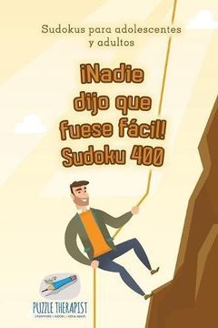 portada Nadie Dijo que Fuese Fácil! Sudoku 400 | Sudokus Para Adolescentes y Adultos (in Spanish)