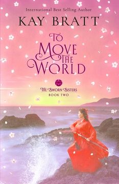 portada To Move the World: Book Two in the Sworn Sisters Chinese Historical Fiction Duology (en Inglés)
