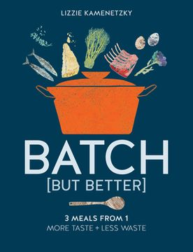 portada Batch but Better: 3 Meals From 1: More Taste + Less Waste (en Inglés)
