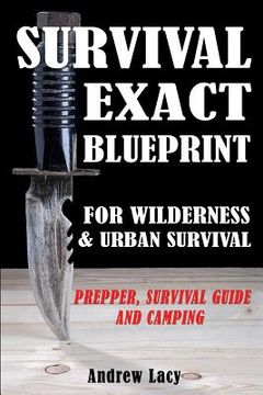 portada Survival: EXACT BLUEPRINT for Wilderness & Urban Survival - Prepper, Survival Guide & Camping (en Inglés)