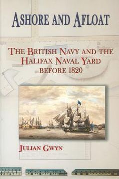 portada ashore and afloat: the british navy and the halifax naval yard before 1820 (en Inglés)