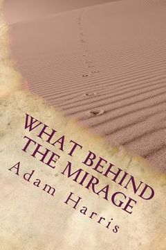 portada What Behind the Mirage: Real Story about a Journey to Find Freedom and Seeking Asylum in Foreign Countries.