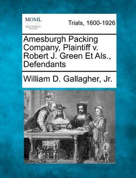 portada amesburgh packing company, plaintiff v. robert j. green et als., defendants (en Inglés)