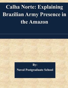 portada Calha Norte: Explaining Brazilian Army Presence in the Amazon (en Inglés)