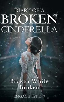 portada Diary of a Broken Cinderella: Broken While Broken (en Inglés)